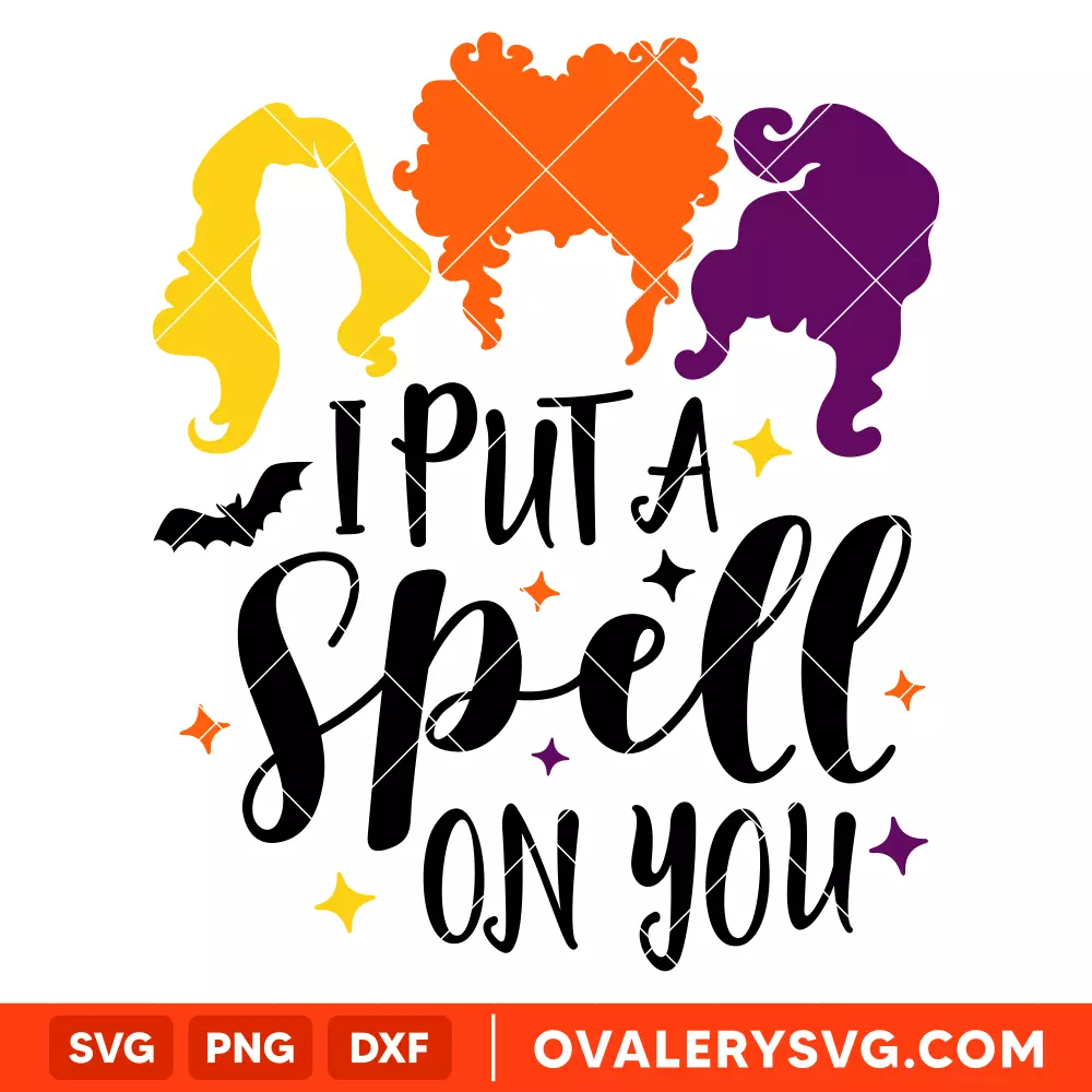 I Put A Spell On You SVG, Hocus Pocus SVG, Sanderson Sisters SVG, Cricut, Silhouette SVG PNG Cut File