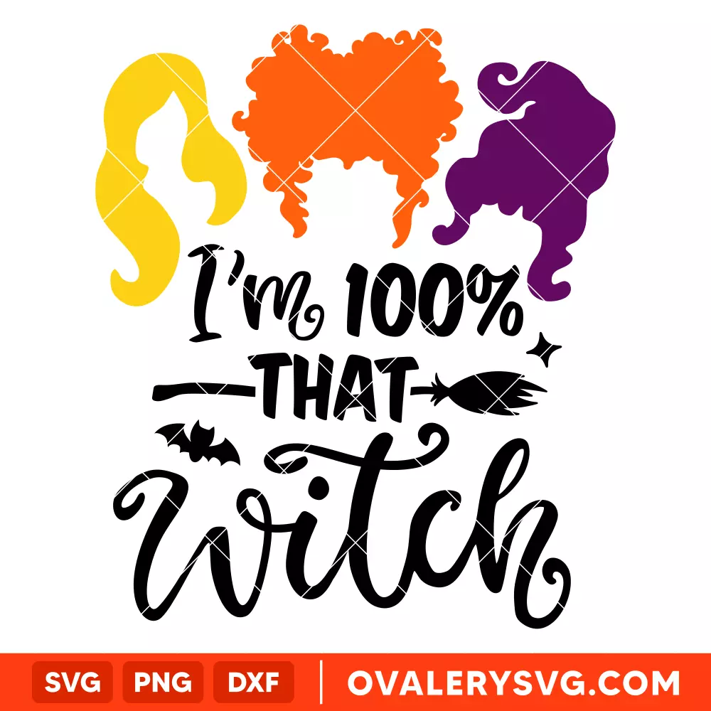I'm 100% That Witch SVG, Hocus Pocus SVG, Sanderson Sisters SVG, Cricut, Silhouette SVG PNG Cut File