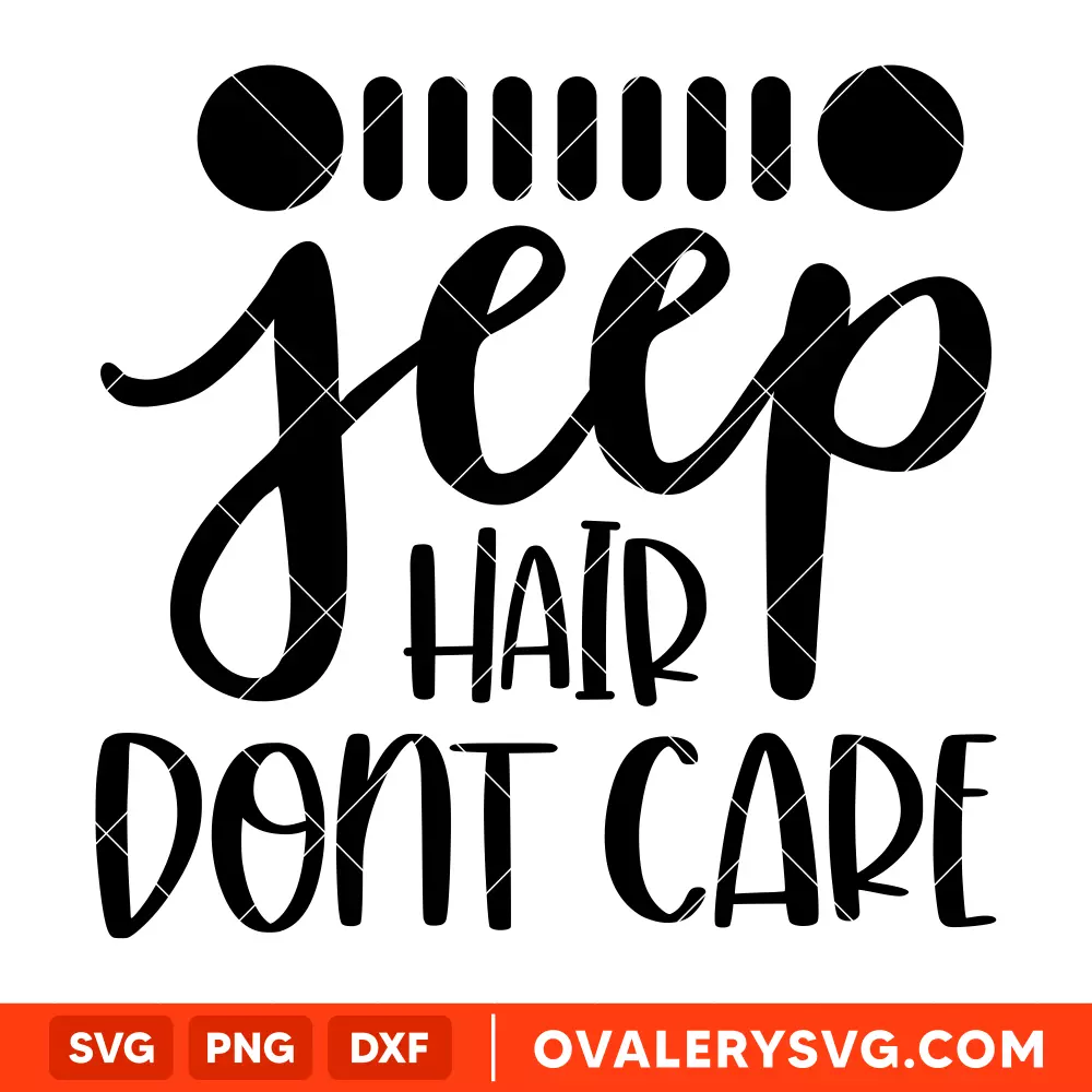 Jeep Hair Don't Care Svg, Offroad Svg, Outdoors Svg, Outdoor Life Svg, Cricut, Silhouette Cut File