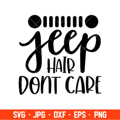 Jeep Hair Don’t Care Svg, Offroad Svg, Outdoors Svg, Outdoor Life Svg ...