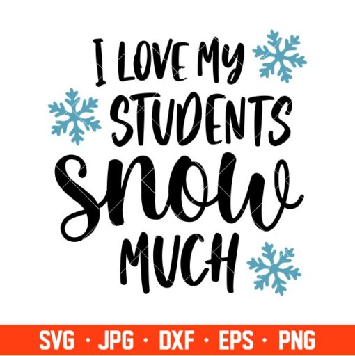 I Love My Students Snow Much Svg, Christmas Teacher Svg, Merry ...