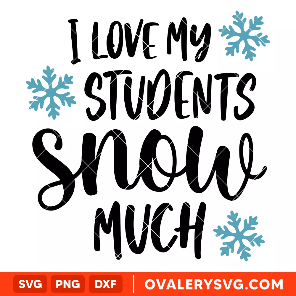 I Love My Students Snow Much Svg, Christmas Teacher Svg, Cricut, Silhouette Vector Cut File