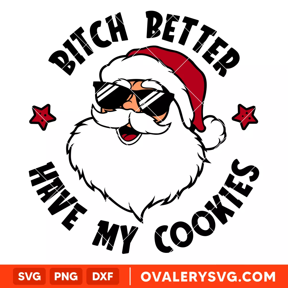 Bitch Better Have My Cookies Svg, Christmas Svg, Santa Claus Svg, Cricut, Silhouette Vector Cut File