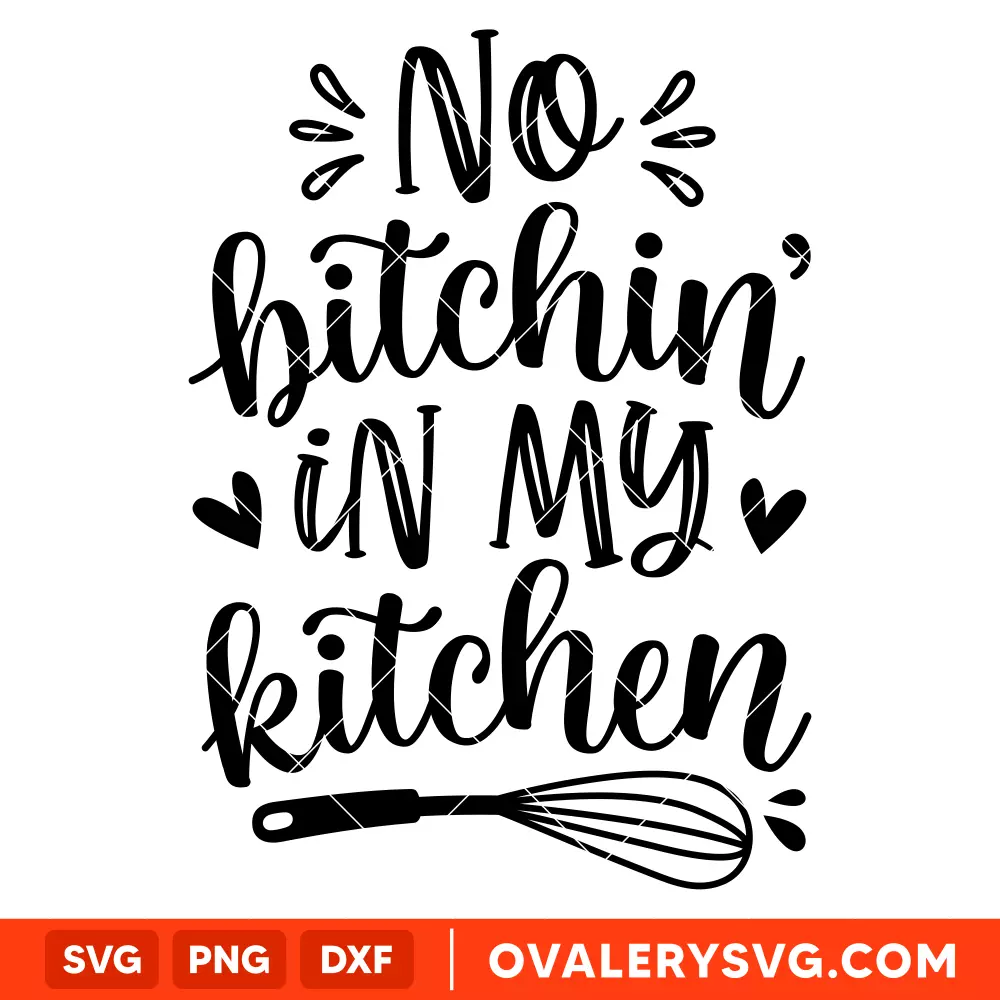 No Bitchin' In My Kitchen SVG, Cooking SVG, Kitchen Quote SVG, Cricut, Silhouette SVG PNG Cut File