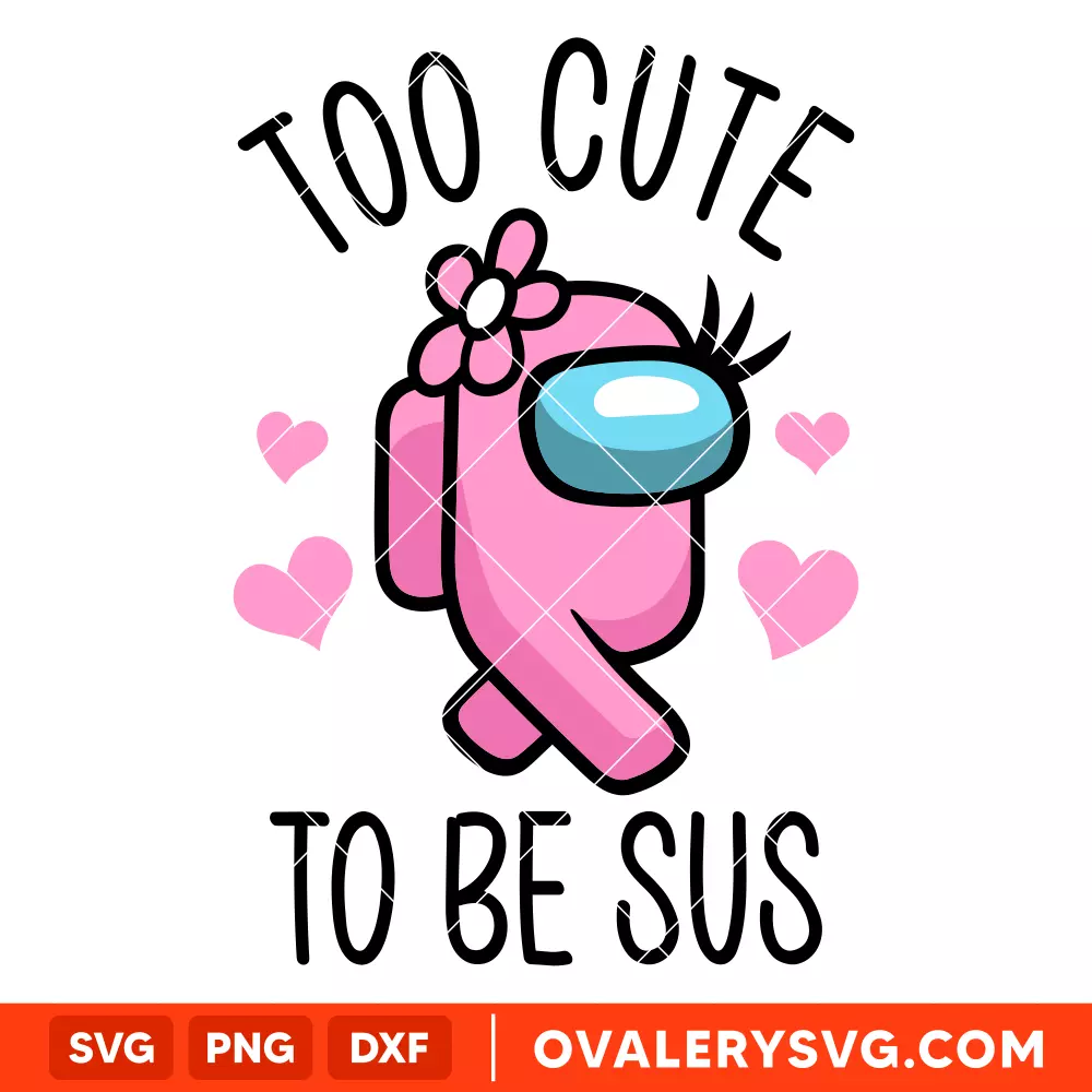 Too Cute To Be Sus Girl SVG, Among Us SVG, Impostor SVG, Sus SVG, Cricut, Silhouette SVG PNG Cut File