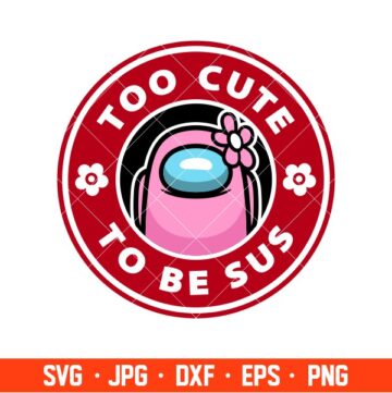 Too Cute To Be Sus Svg, Among Us Svg, Impostor Svg, Cricut, Silhouette ...