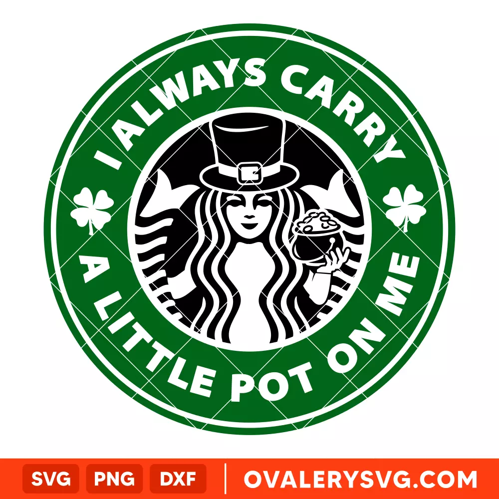 I Always Carry A Little Pot On Me Starbucks SVG, St. Patrick’s Day SVG, Lucky SVG, Irish SVG, Clover SVG, Cricut, Silhouette SVG PNG Cut File