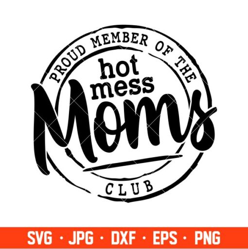 Proud Member Of The Hot Mess Moms Club Svg Mothers Day Svg Mama And Me Svg Momlife Svg