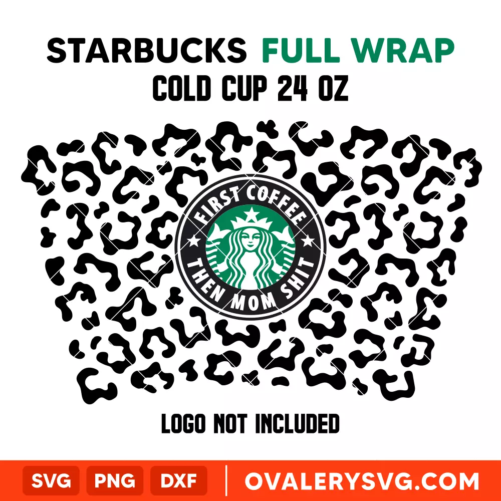 First Coffee Then Mom Shit Leopard Print Full Wrap SVG, Starbucks SVG, Cold Cup SVG, Cricut, Silhouette SVG PNG Cut File