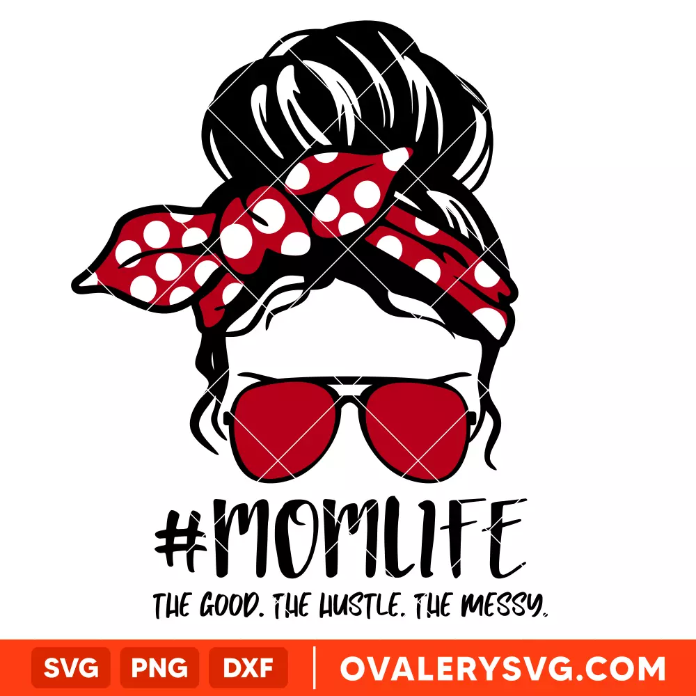 MomLife The Good The Hustle The Messy SVG, Mom Life SVG, Mother’s day SVG, Best Mama SVG, Cricut, Silhouette SVG PNG Cut File