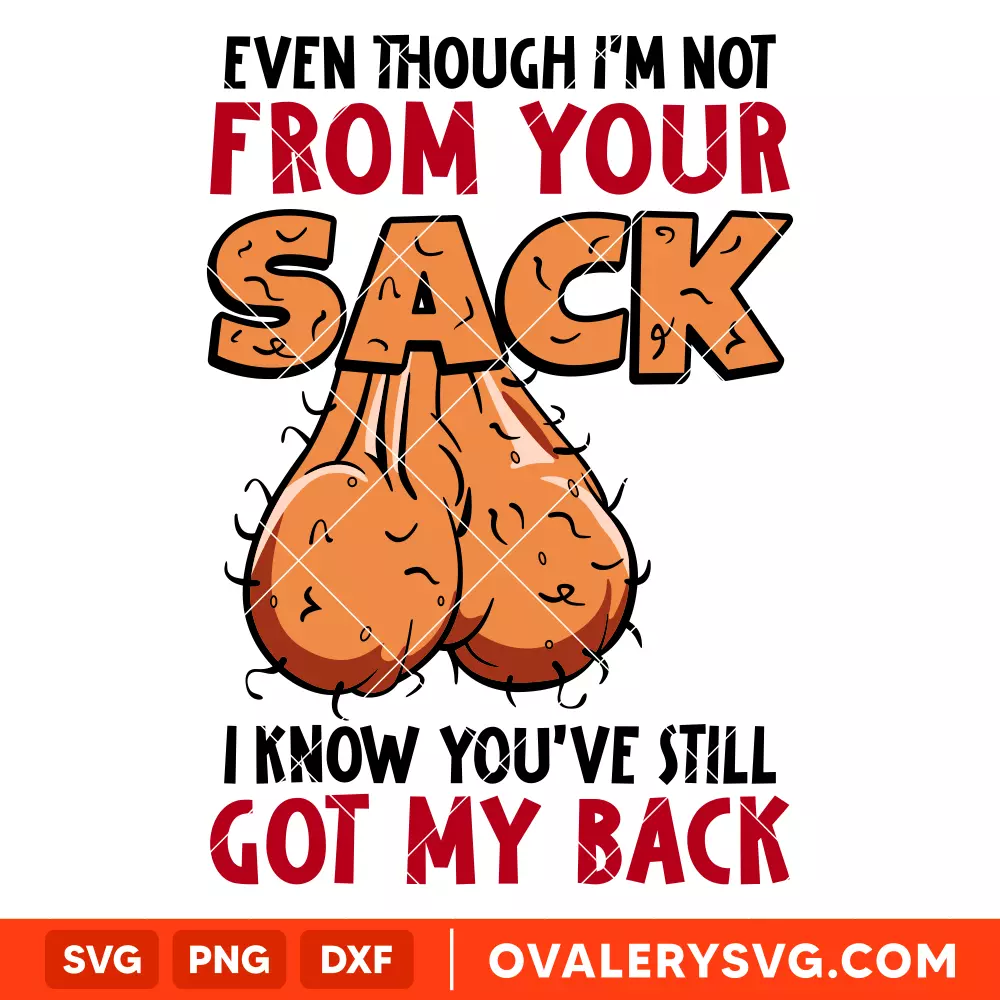 Even Though I'm Not From Your Sack SVG, Still Got my Back SVG, A Back Ball SVG, Father’s Day SVG, Best Dad Ever SVG, Cricut, Silhouette SVG PNG Cut File