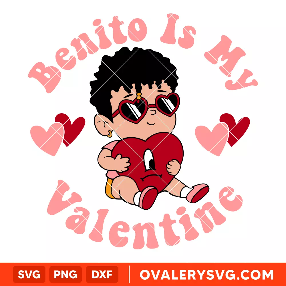Benito Is My Valentine SVG, Bad Bunny SVG, Valentine’s Day SVG, Baby Benito SVG, Cricut, Silhouette SVG PNG Cut File