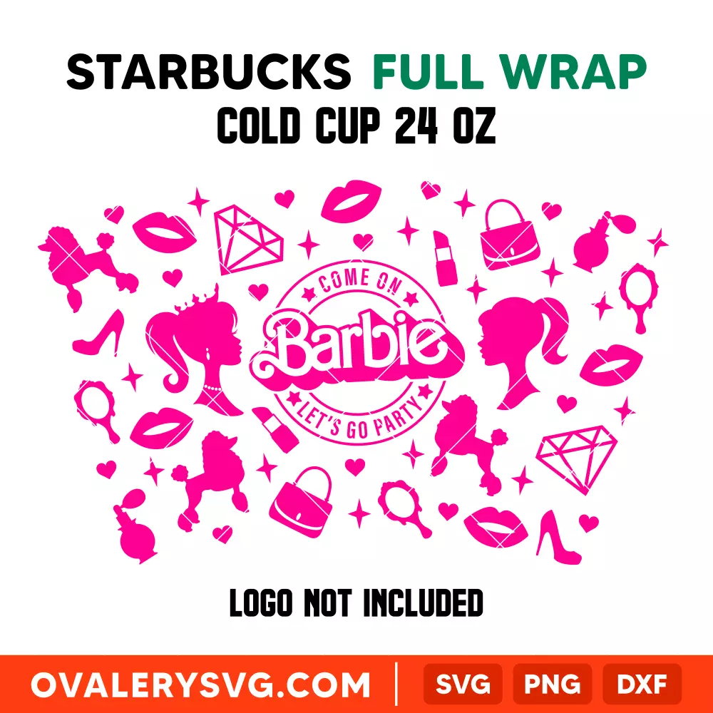 Come On Barbie Let's Go Party Full Wrap Svg, Barbie Doll Svg, Girly Pink Svg, Starbucks Svg, Cricut, Silhouette Vector Cut File