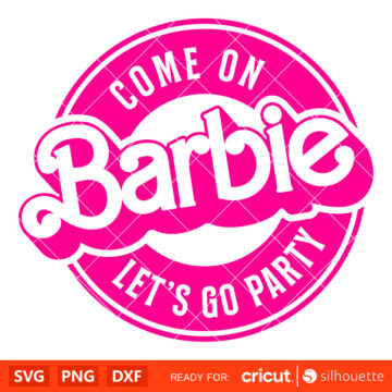 Come On Barbie Let’s Go Party Svg, Barbie Doll Svg, Girly Pink Svg ...