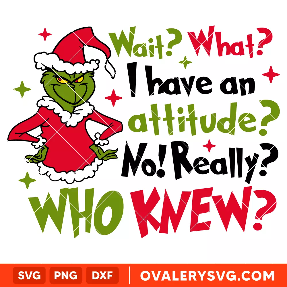Wait What I Have An Attitude Grinch Svg, Christmas Svg, Merry Grinchmas Svg, Christmas Movie Svg, Cricut, Silhouette Vector Cut File