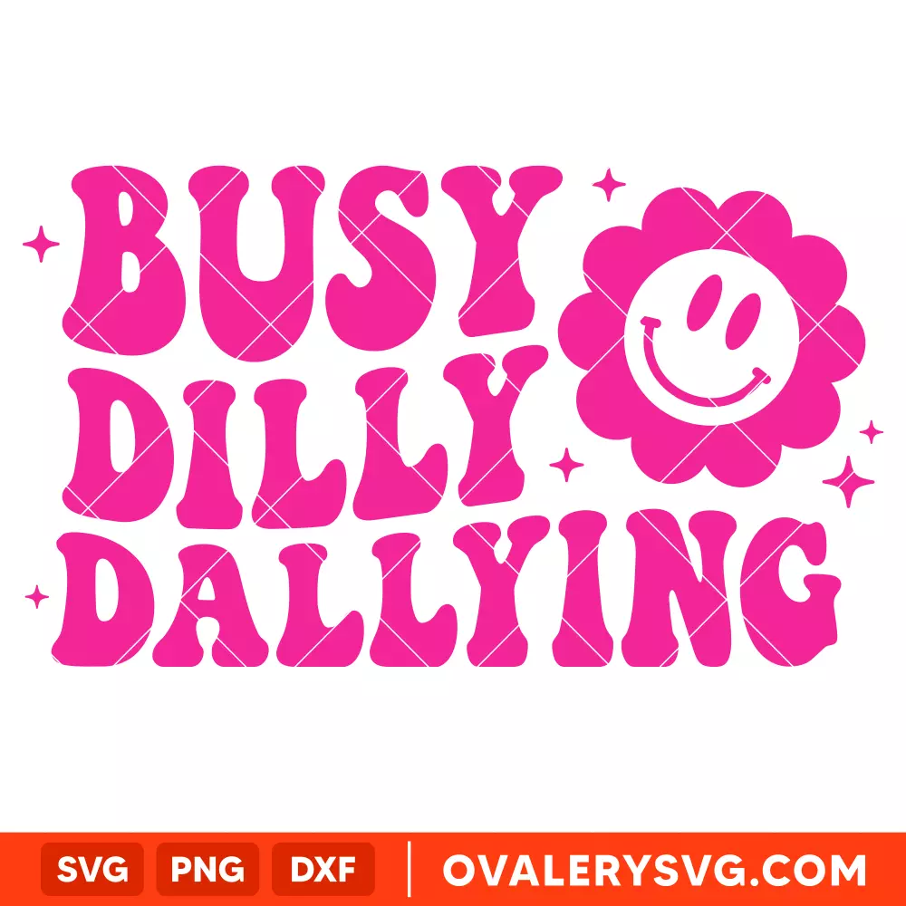 Busy Dilly Dallying SVG, Retro Wavy SVG, Trendy SVG, Cricut, Silhouette SVG PNG Cut File