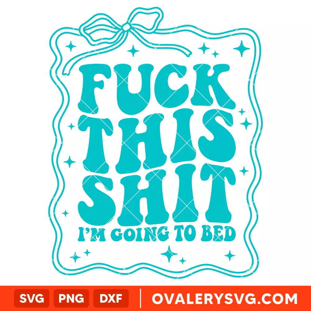 Fuck This Shit I'm Going To Bed SVG, Retro Wavy SVG, Trendy SVG, Cricut, Silhouette SVG PNG Cut File