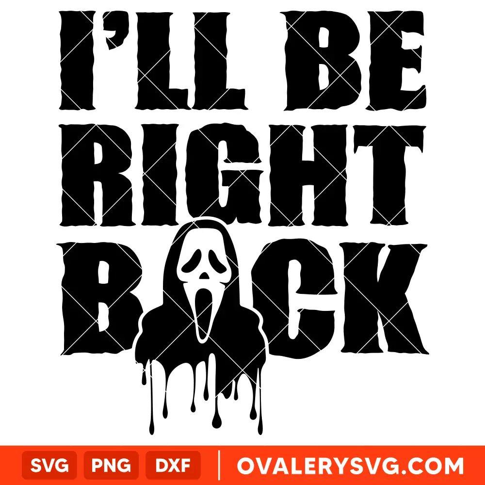 I'll Be Right Back Scream SVG, Halloween SVG, Horror Movie SVG, Cricut, Silhouette SVG PNG Cut File