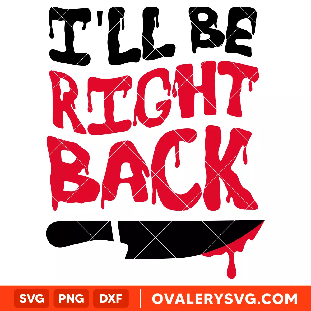 I'll Be Right Back SVG, Halloween SVG, Horror Movie SVG, Cricut, Silhouette SVG PNG Cut File