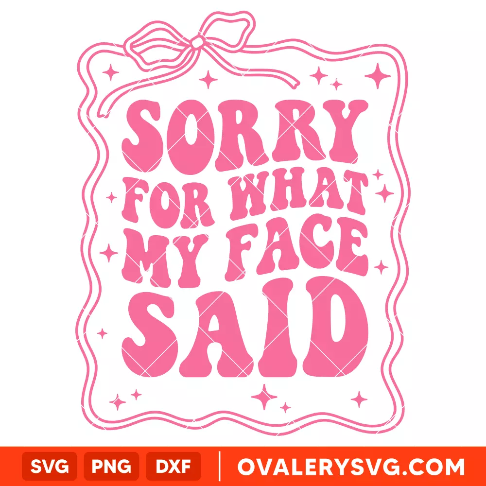 Sorry For What My Face Said SVG, Retro Wavy SVG, Trendy SVG, Cricut, Silhouette SVG PNG Cut File